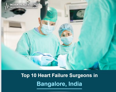 Top 10 Heart Failure Surgeons in Bangalore, India (2026-2027 Guide)