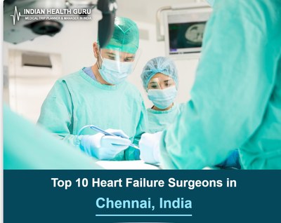 Top 10 Heart Failure Surgeons in Chennai, India (2026-2027 Guide)