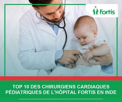 Top 10 des chirurgiens cardiaques pédiatriques de l'hôpital Fortis en Inde – 2026