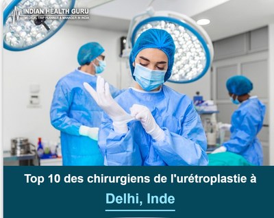 Top 10 des chirurgiens de l'urétroplastie à Delhi, Inde (Guide 2026-2027)