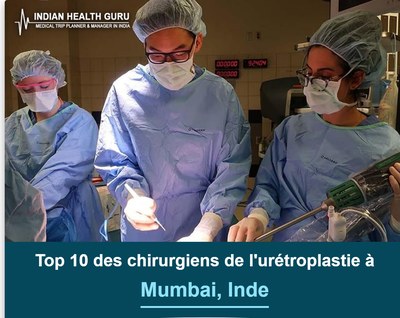 Top 10 des chirurgiens de l'urétroplastie à Mumbai, Inde (Guide 2026-2027)