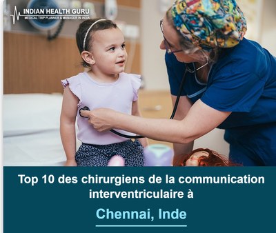Top 10 des chirurgiens de la communication interventriculaire à Chennai, Inde (Guide 2026-2027)