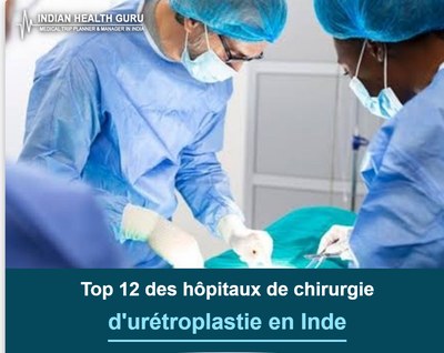 Top 12 des hôpitaux de chirurgie d'urétroplastie en Inde (Guide 2026-2027)