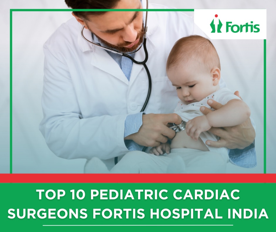 Top 10 Cardiac Surgeons Fortis Hospital in India