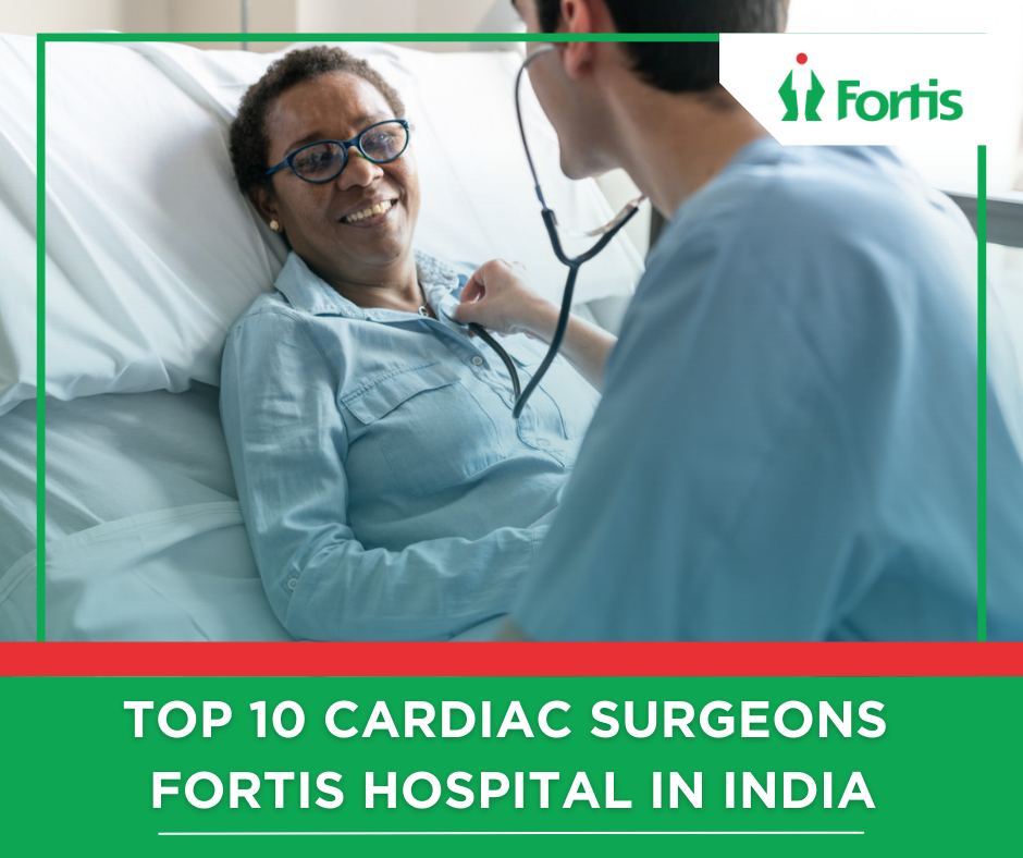 ভারতের শীর্ষ 10 কার্ডিয়াক সার্জন ফোর্টিস হাসপাতাল